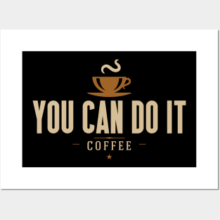 You Can Do It Coffee Quote Posters and Art